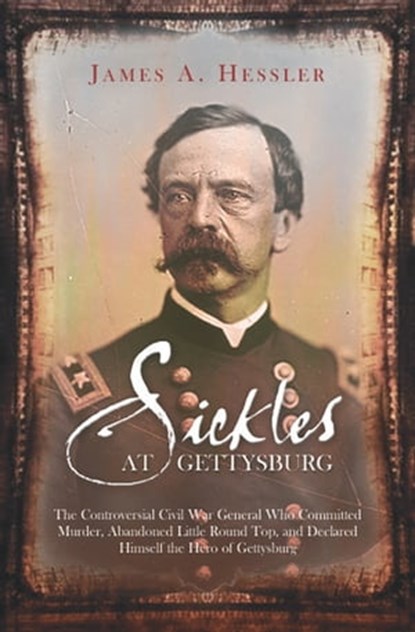 Sickles at Gettysburg, James A. Hessler - Ebook - 9781611210453