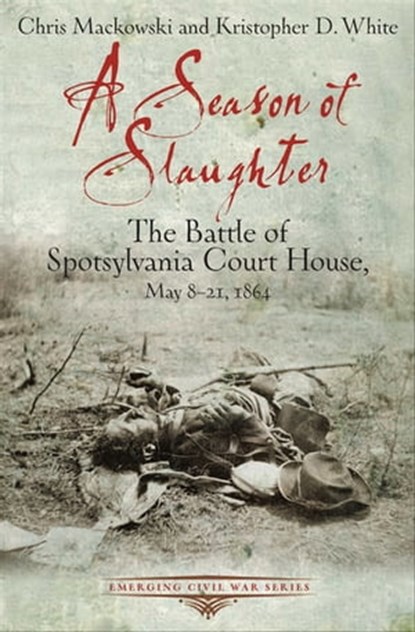 A Season of Slaughter, Chris Mackowski ; Kristopher D. White - Ebook - 9781611211498