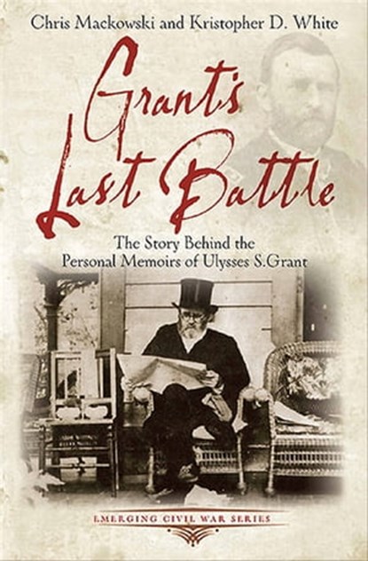 Grant's Last Battle, Chris Mackowski ; Kristopher D. White - Ebook - 9781611211610