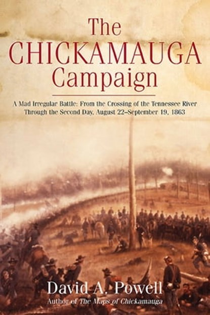 The Chickamauga Campaign: A Mad Irregular Battle, David A. Powell - Ebook - 9781611211757