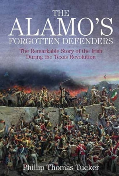 The Alamo's Forgotten Defenders, Phillip Thomas Tucker - Ebook - 9781611211924