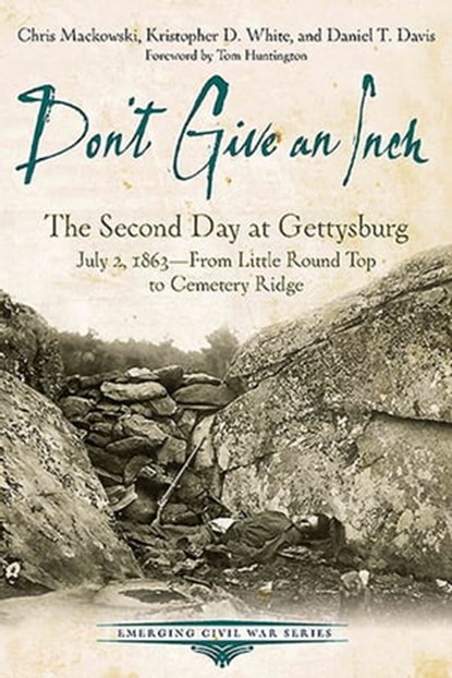Don't Give an Inch, Daniel T. Davis ; Chris Mackowski ; Kristopher D. White - Ebook - 9781611212266