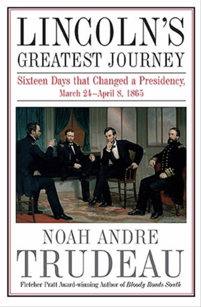 Lincoln's Greatest Journey, Noah Andre Trudeau - Ebook - 9781611213270