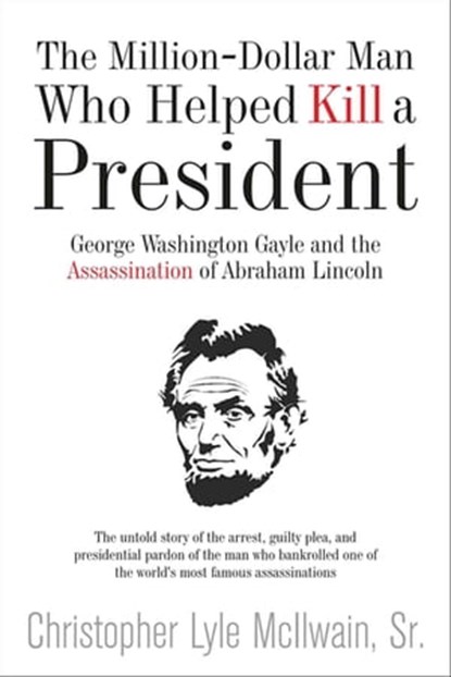 The Million-Dollar Man Who Helped Kill a President, Christopher McIlwain - Ebook - 9781611213959
