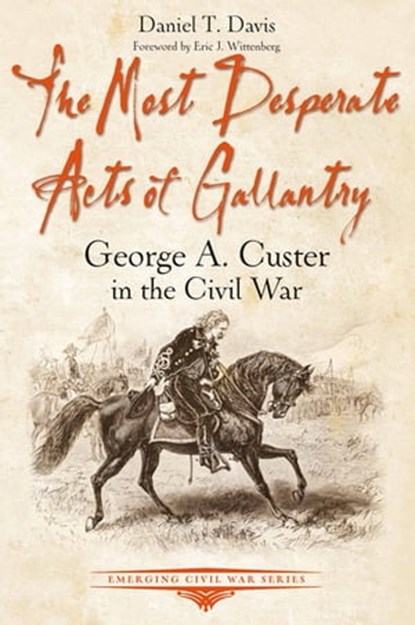 The Most Desperate Acts of Gallantry, Daniel T. Davis - Ebook - 9781611214123