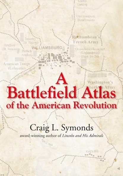 A Battlefield Atlas of the American Revolution, Craig Symonds - Paperback - 9781611214420