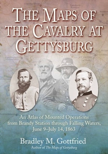 The Maps of the Cavalry at Gettysburg, Bradley M. Gottfried - Ebook - 9781611214802