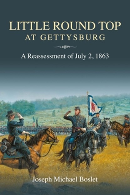 Little Round Top at Gettysburg: A Reassessment of July 2, 1863, Joseph Michael Boslet - Gebonden - 9781611215649
