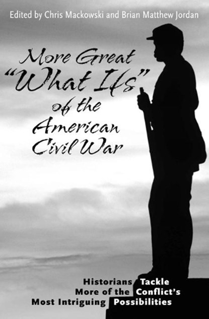 More Great "What Ifs" of the American Civil War, Chris Mackowski ; Brian Matthew Jordan - Gebonden - 9781611216134