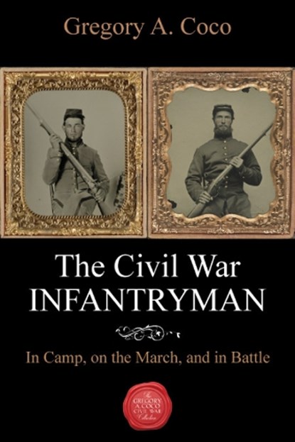 The Civil War Infantryman, Gregory Coco - Paperback - 9781611216509