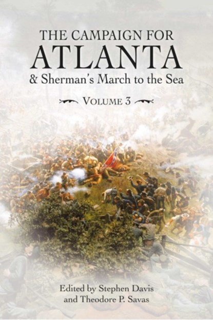The Campaign for Atlanta & Sherman’s March to the Sea, Stephen Davis ; Theodore Savas - Paperback - 9781611216974