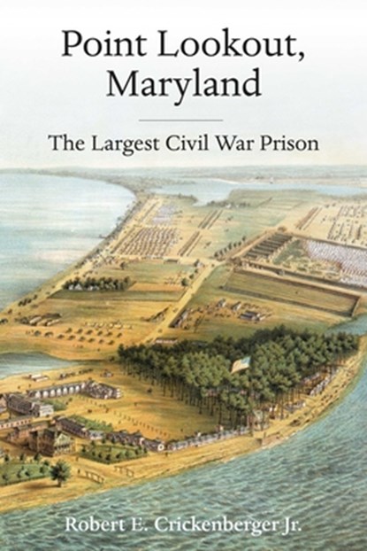 Point Lookout, Maryland: The Largest Civil War Prison, Robert E. Crickenberger - Gebonden - 9781611217551