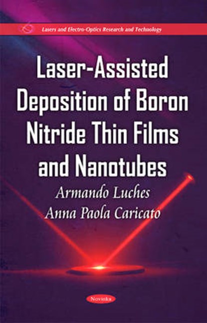Laser-Assisted Deposition of Boron Nitride Thin Films and Nanotubes, LUCHES,  Armando ; Caricato, Anna Paola - Paperback - 9781611224207