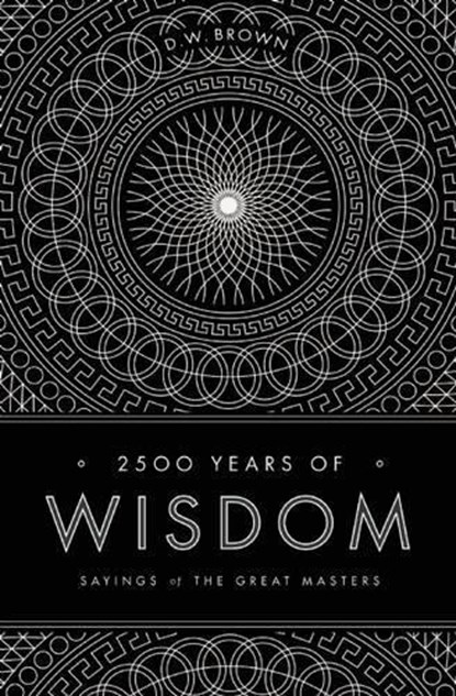 2500 Years of Wisdom, D W Brown - Paperback - 9781611250145