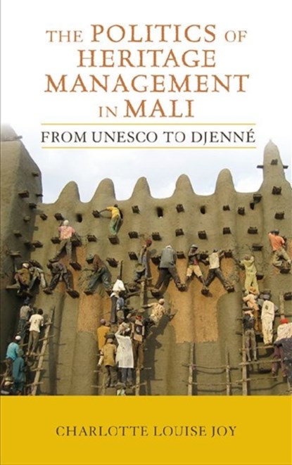The Politics of Heritage Management in Mali, Charlotte L Joy - Paperback - 9781611320954