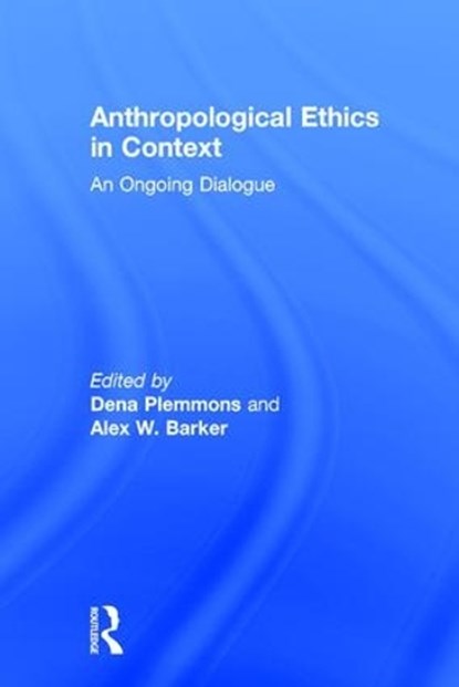 Anthropological Ethics in Context, Dena Plemmons ; Alex W Barker - Gebonden - 9781611328790