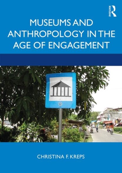 Museums and Anthropology in the Age of Engagement, Christina Kreps - Paperback - 9781611329162