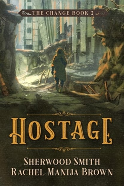 Hostage, The Change #2, Rachel Manija Brown ; Sherwood Smith - Ebook - 9781611384710