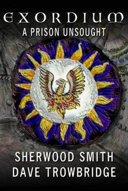 Exordium 3: A Prison Unsought, Sherwood Smith ; Dave Trowbridge - Ebook - 9781611385090