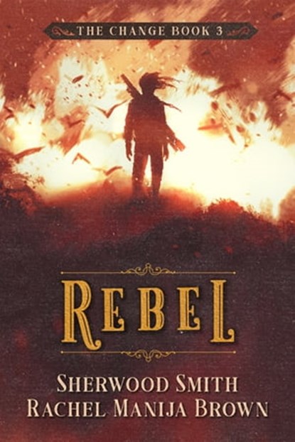 Rebel, The Change #3, Rachel Manija Brown ; Sherwood Smith - Ebook - 9781611385670