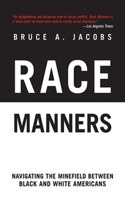 Race Manners: Navigating the Minefield Between Black and White Americans, Bruce A. Jacobs - Paperback - 9781611450316