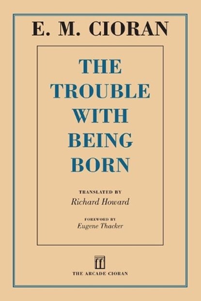 Cioran, E: Trouble with Being Born, E M Cioran - Paperback - 9781611457407