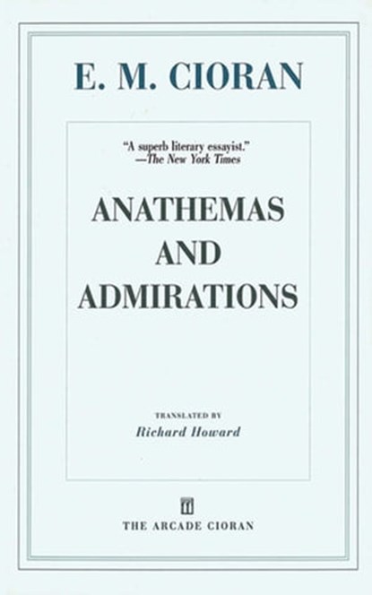 Anathemas and Admirations, E. M. Cioran - Ebook - 9781611457810