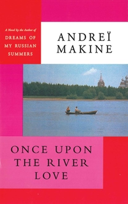 Once Upon the River Love, Andreï Makine - Paperback - 9781611458060