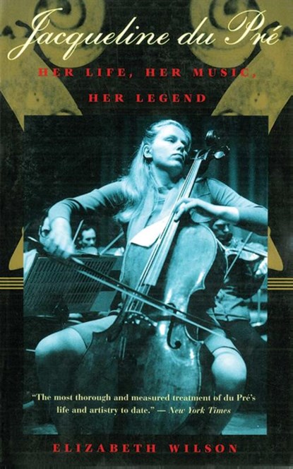 Jacqueline Du Pré: Her Life, Her Music, Her Legend, Elizabeth Wilson - Paperback - 9781611458251