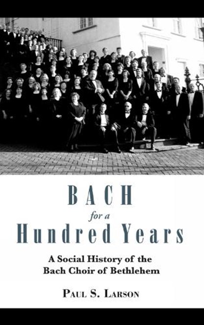 Bach for a Hundred Years, LARSON,  Paul S. - Gebonden - 9781611460940