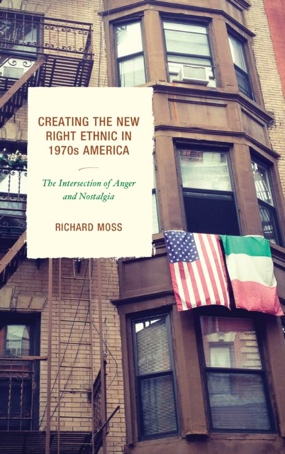 Creating the New Right Ethnic in 1970s America, Richard Moss - Paperback - 9781611479379