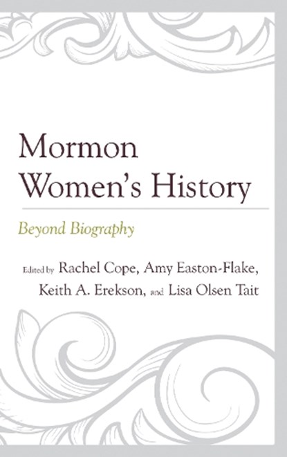 Mormon Women’s History, Rachel Cope ; Amy Easton-Flake ; Keith A. Erekson - Paperback - 9781611479669