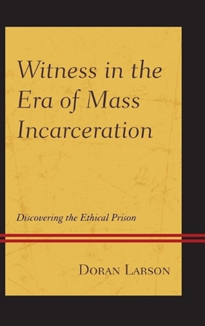 Witness in the Era of Mass Incarceration, Doran Larson - Gebonden - 9781611479829
