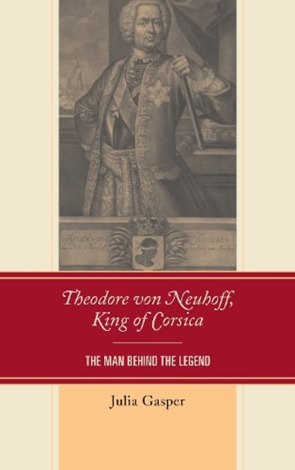 Theodore von Neuhoff, King of Corsica, Julia Gasper - Gebonden - 9781611494402