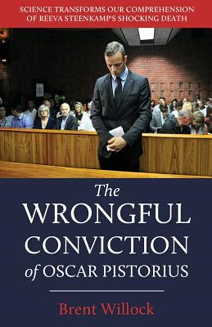The Wrongful Conviction of Oscar Pistorius, Brent (Toronto Institute and Society for Contemporary Psychoanalysis Canada) Willock - Paperback - 9781611532678