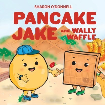 Pancake Jake and Wally Waffle, Sharon J O'Donnell - Paperback - 9781611533897