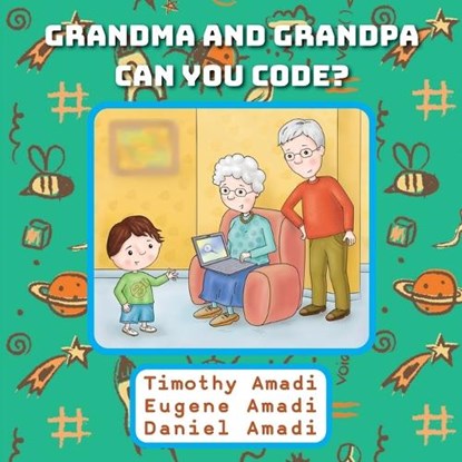 Grandma and Grandpa Can You Code, Timothy Amadi ; Eugene Amadi ; Daniel Amadi - Paperback - 9781611533989