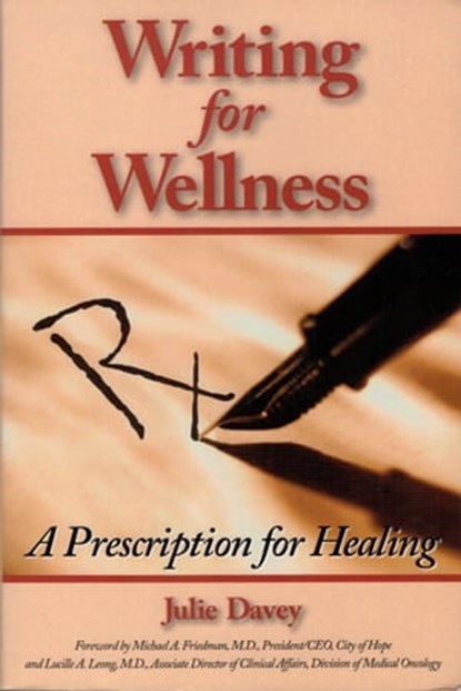 Writing for Wellness: A Prescription for Healing, Julie Davey - Ebook - 9781611580006