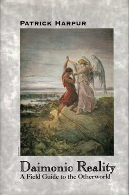 Daimonic Reality: A Field Guide to the Otherworld, Patrick Harpur - Ebook - 9781611580075