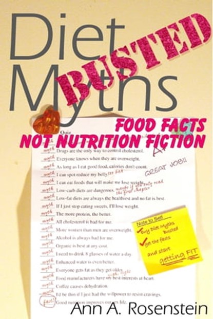 Diet Myths Busted: Food Facts, Not Nutrition Fiction, Ann A. Rosenstein - Ebook - 9781611580204