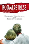 Boomerstress: Managing the Unique Stresses of the Boomer Generation