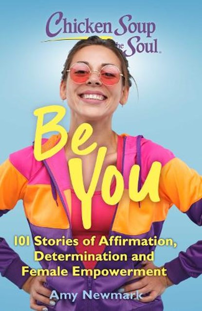 Chicken Soup for the Soul: Be You, Amy Newmark - Paperback - 9781611590654