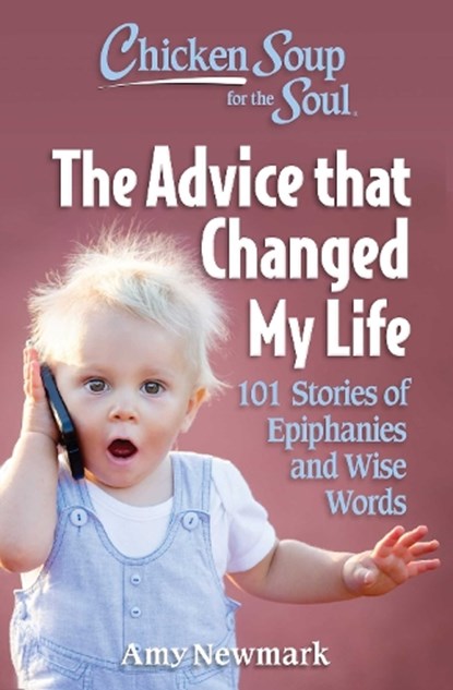 Chicken Soup for the Soul: The Advice that Changed My Life, Amy Newmark - Paperback - 9781611591002