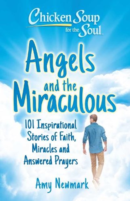 Chicken Soup for the Soul: Angels and the Miraculous, Amy Newmark - Paperback - 9781611591040