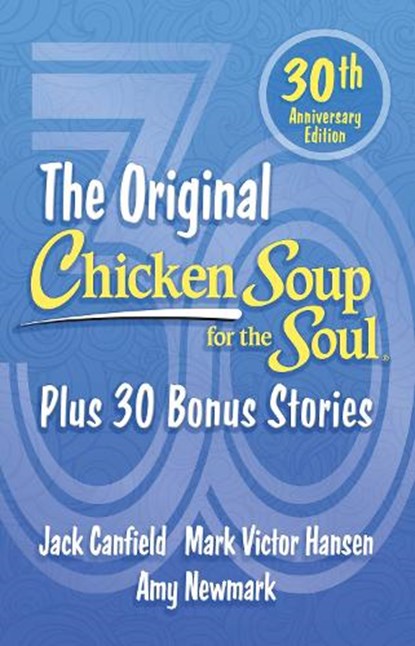 Chicken Soup for the Soul 30th Anniversary Edition, Amy Newmark ; Jack Canfield ; Mark Victor Hansen - Paperback - 9781611591057