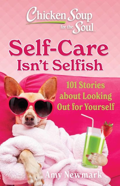 Chicken Soup for the Soul: Self-Care Isn't Selfish, Amy Newmark - Paperback - 9781611591224