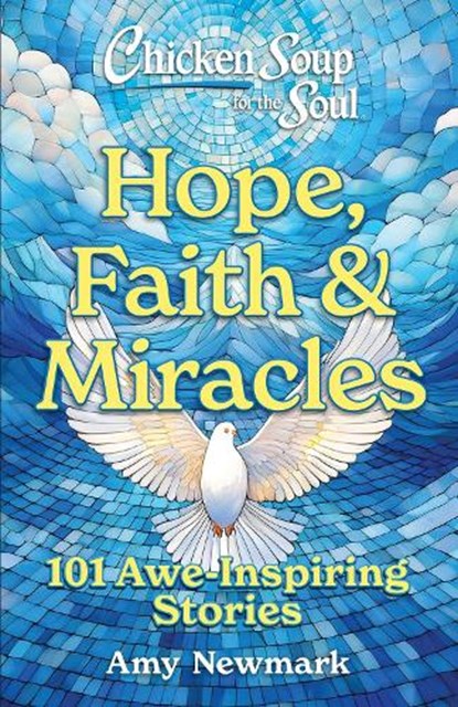 Chicken Soup for the Soul: Hope, Faith & Miracles, Amy Newmark - Paperback - 9781611591255