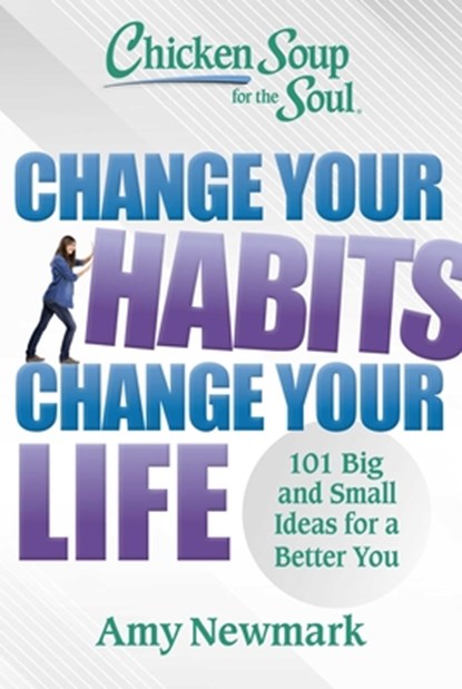 Chicken Soup for the Soul: Change Your Habits, Change Your Life, Amy Newmark - Paperback - 9781611591286