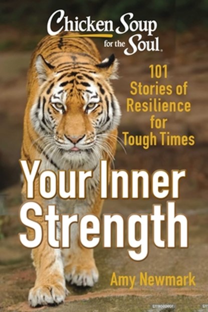 Chicken Soup for the Soul: Tap Into Your Inner Strength: 101 Stories of Resilience for Tough Times, Amy Newmark - Paperback - 9781611591309