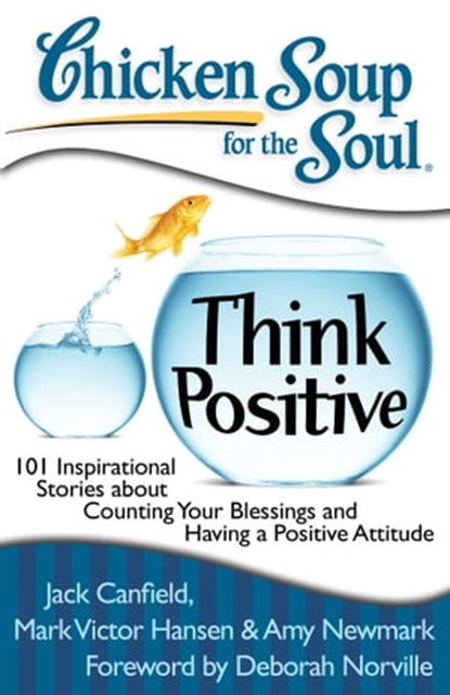 Chicken Soup for the Soul: Think Positive, Jack Canfield ; Mark Victor Hansen ; Amy Newmark - Ebook - 9781611591316